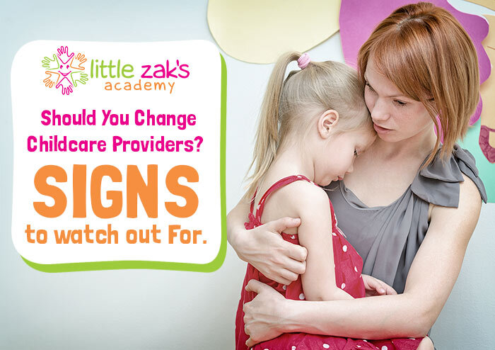 Little Zak's Academy | Should You Change Childcare Providers? Signs to Watch Out For.