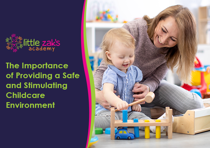 Little Zak's Academy | The Importance of Providing a Safe and Stimulating Childcare Environment