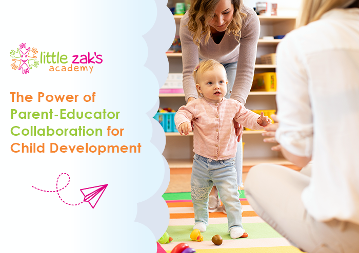 Little Zak's Academy | The Power of Parent-Educator Collaboration for Child Development